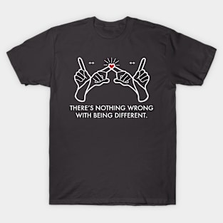 There's nothing wrong with being different T-Shirt